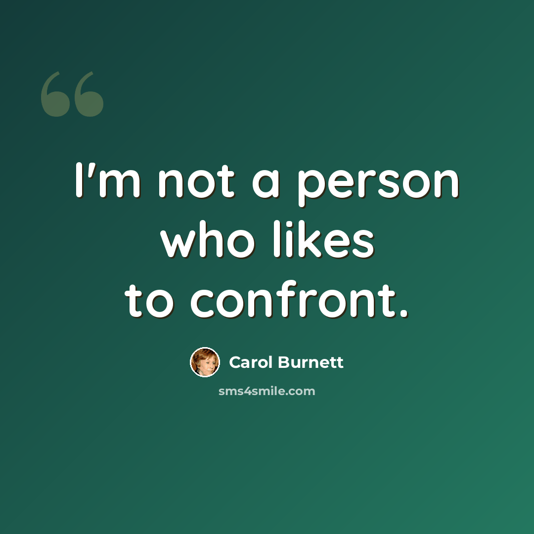 “I'm not a person who likes to confront.” quote by Carol Burnett