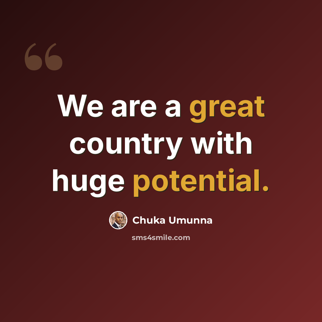 “We are a great country with huge potential.” quote by Chuka Umunna