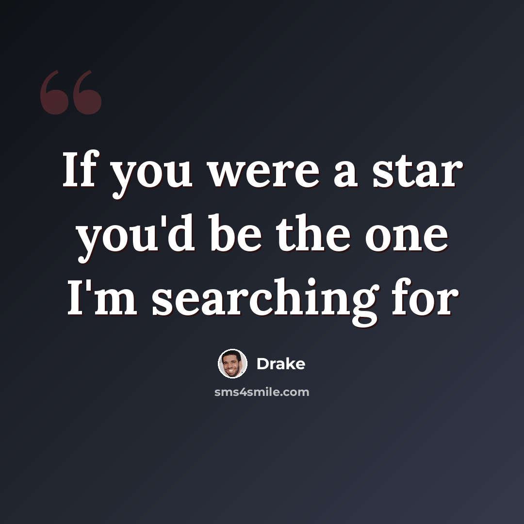“If you were a star you'd be the one I'm searching for” quote by Drake