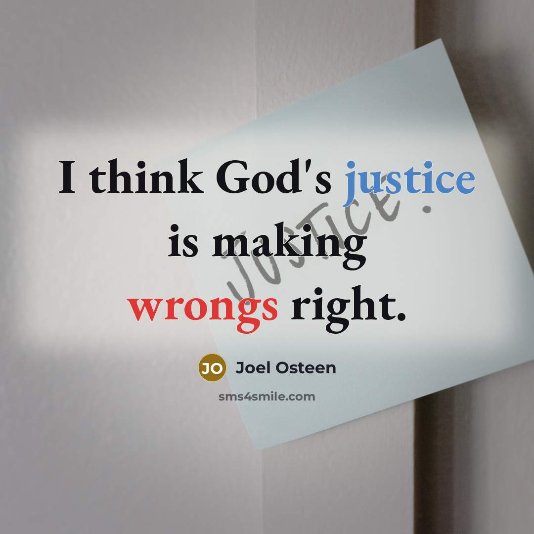 “I think God's justice is making wrongs right.” quote by Joel Osteen