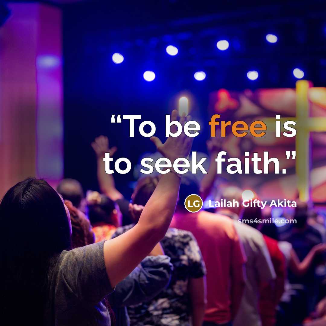 “To be free is to seek faith.” quote by Lailah Gifty Akita