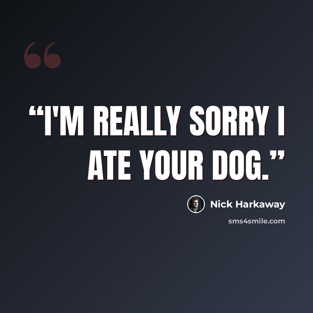 “I'm really sorry I ate your dog.” quote by Nick Harkaway