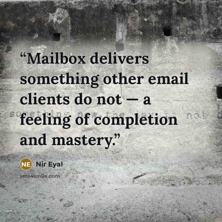 “Mailbox delivers something other email clients do not — a feeling of completion and mastery.” quote by Nir Eyal