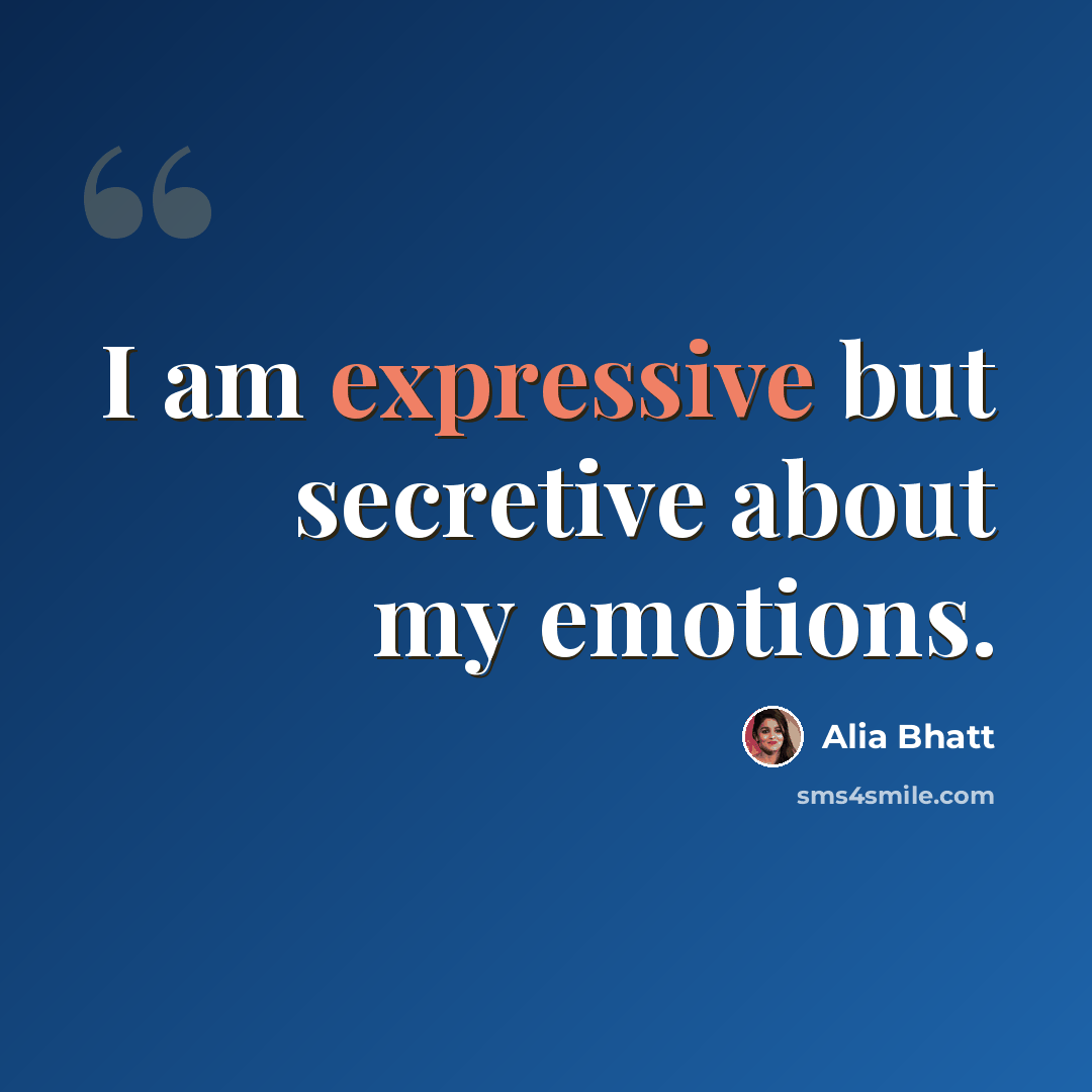 “I am expressive but secretive about my emotions.” quote by Alia Bhatt