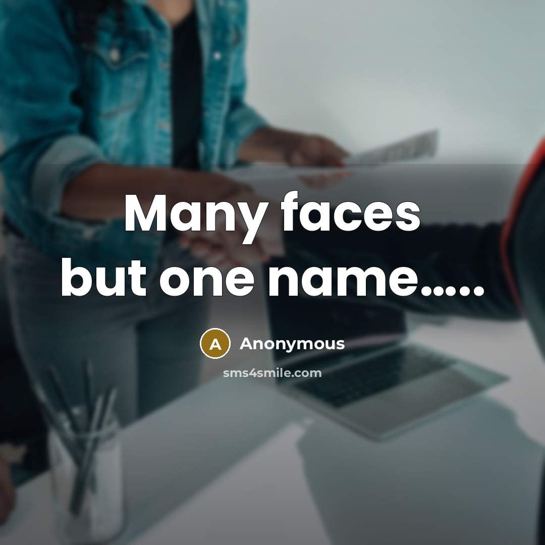 “Many faces but one name…..” quote by Anonymous