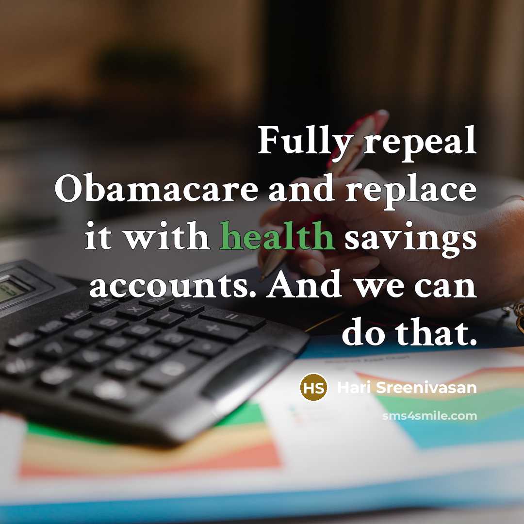 “Fully repeal Obamacare and replace it with health savings accounts. And we can do that.” quote by Hari Sreenivasan