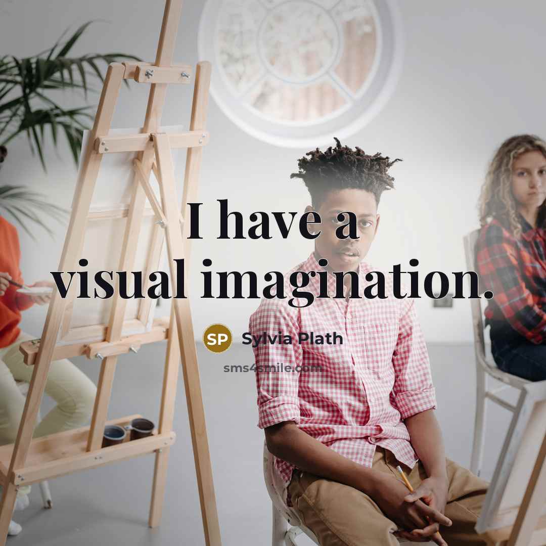 “I have a visual imagination.” quote by Sylvia Plath
