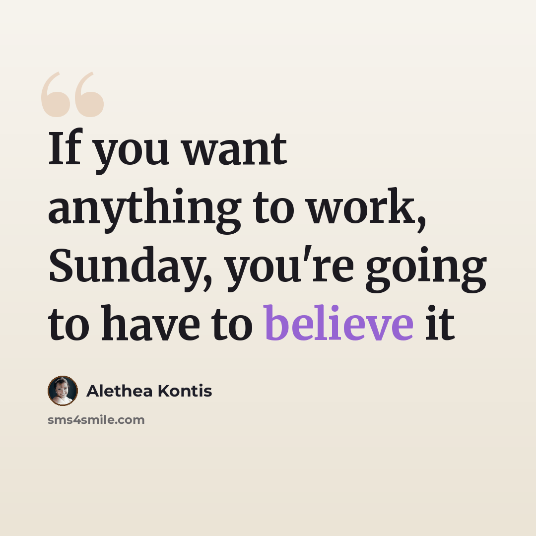 “If you want anything to work, Sunday, you're going to have to believe it” quote by Alethea Kontis