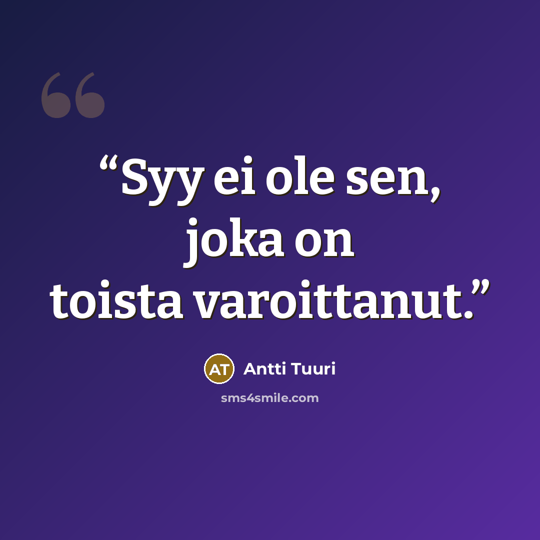 “Syy ei ole sen, joka on toista varoittanut.” quote by Antti Tuuri