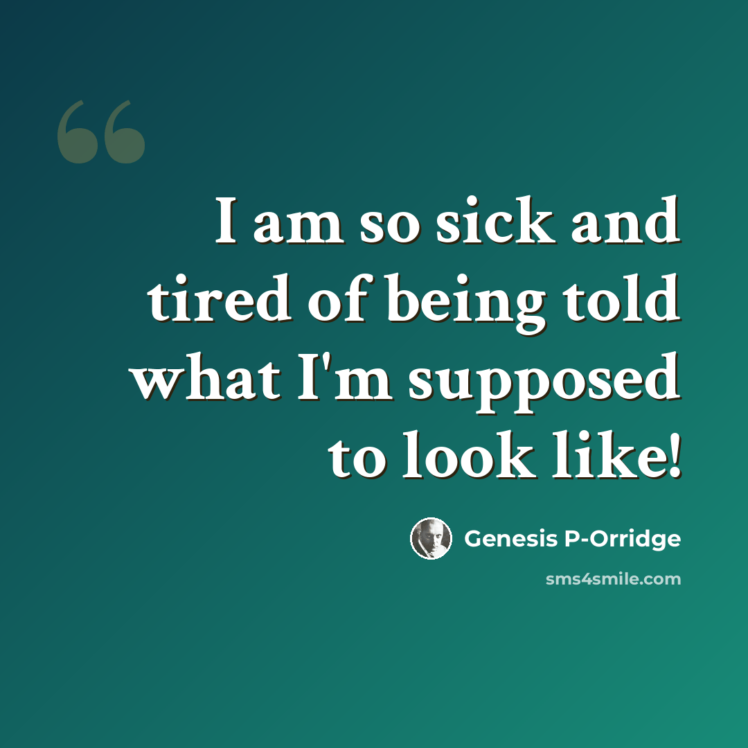 “I am so sick and tired of being told what I'm supposed to look like!” quote by Genesis P-Orridge
