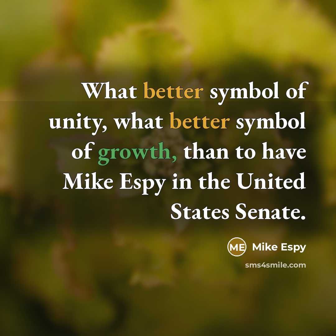 “What better symbol of unity, what better symbol of growth, than to have Mike Espy in the United States Senate.” quote by Mike Espy