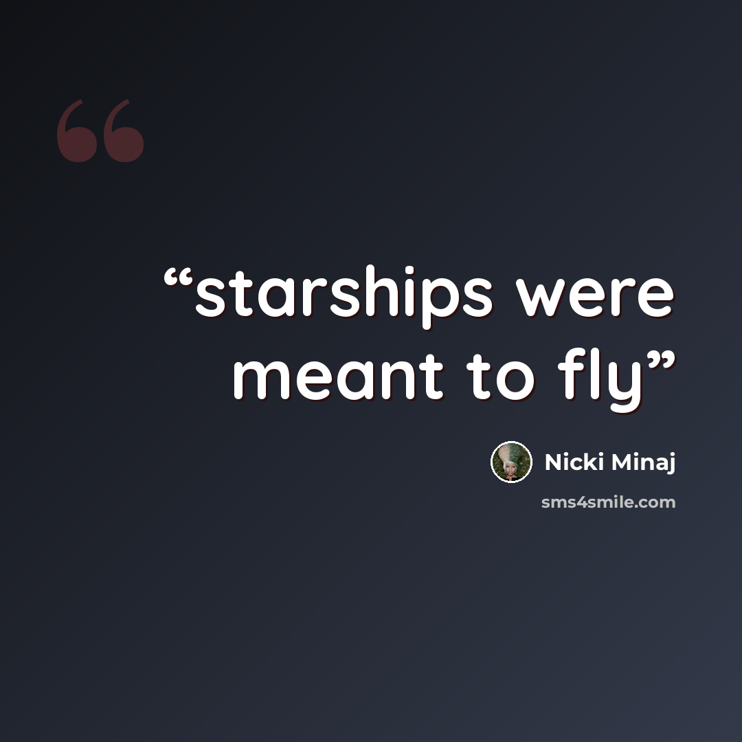 “starships were meant to fly” quote by Nicki Minaj