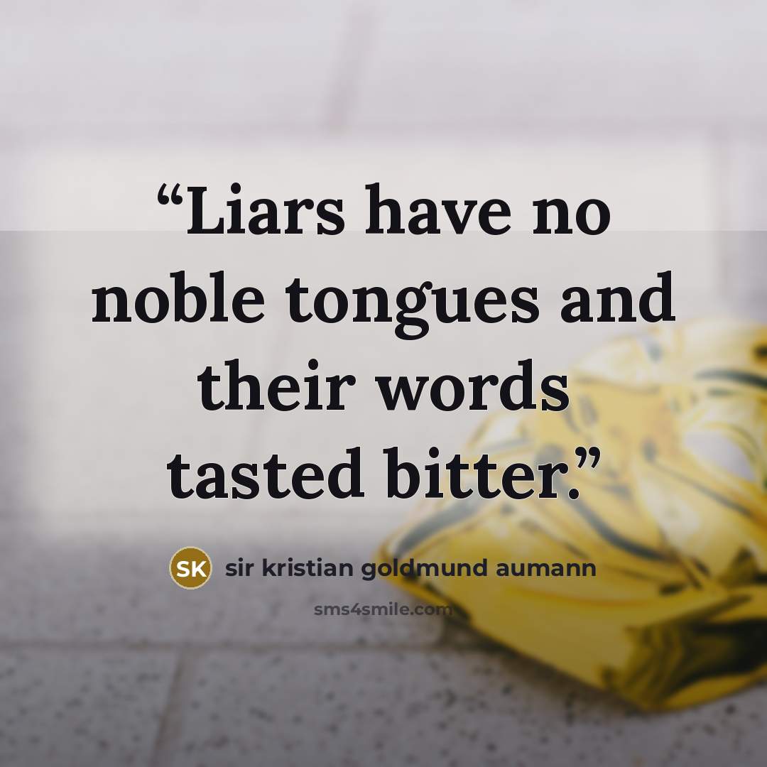 “Liars have no noble tongues and their words tasted bitter.” quote by sir kristian goldmund aumann