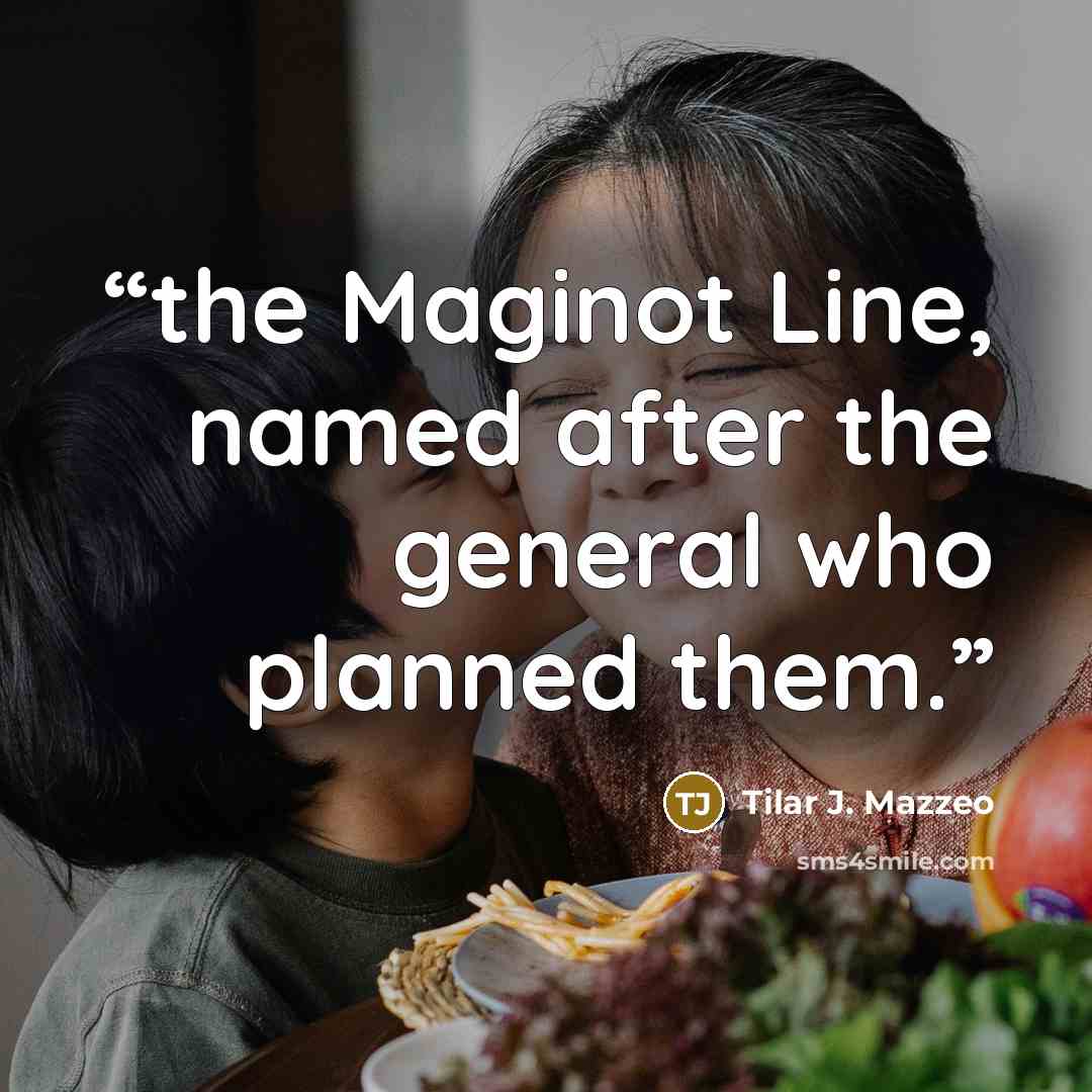 “the Maginot Line, named after the general who planned them.” quote by Tilar J. Mazzeo