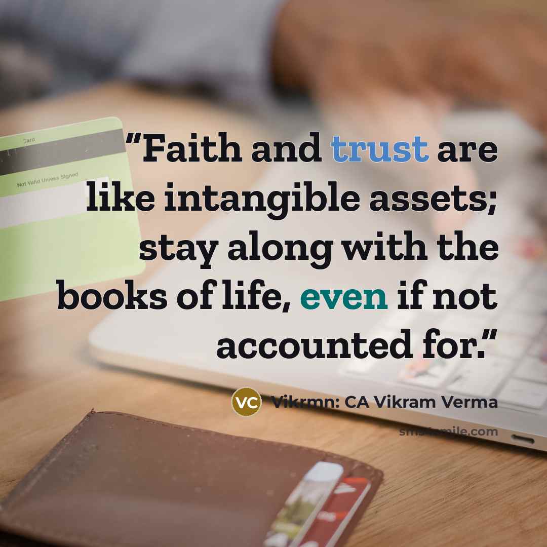 “Faith and trust are like intangible assets; stay along with the books of life, even if not accounted for.” quote by Vikrmn: CA Vikram Verma