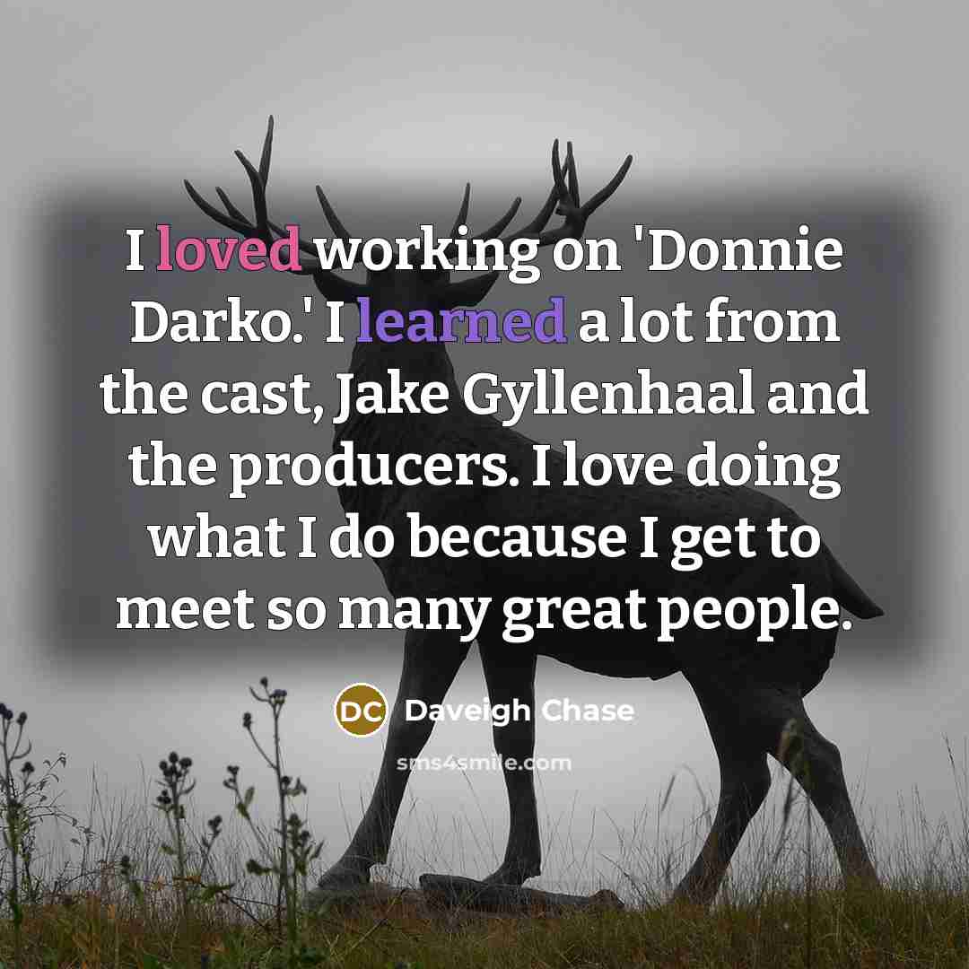 “I loved working on 'Donnie Darko.' I learned a lot from the cast, Jake Gyllenhaal and the producers. I love doing what I do because I get to meet so many great people.” quote by Daveigh Chase
