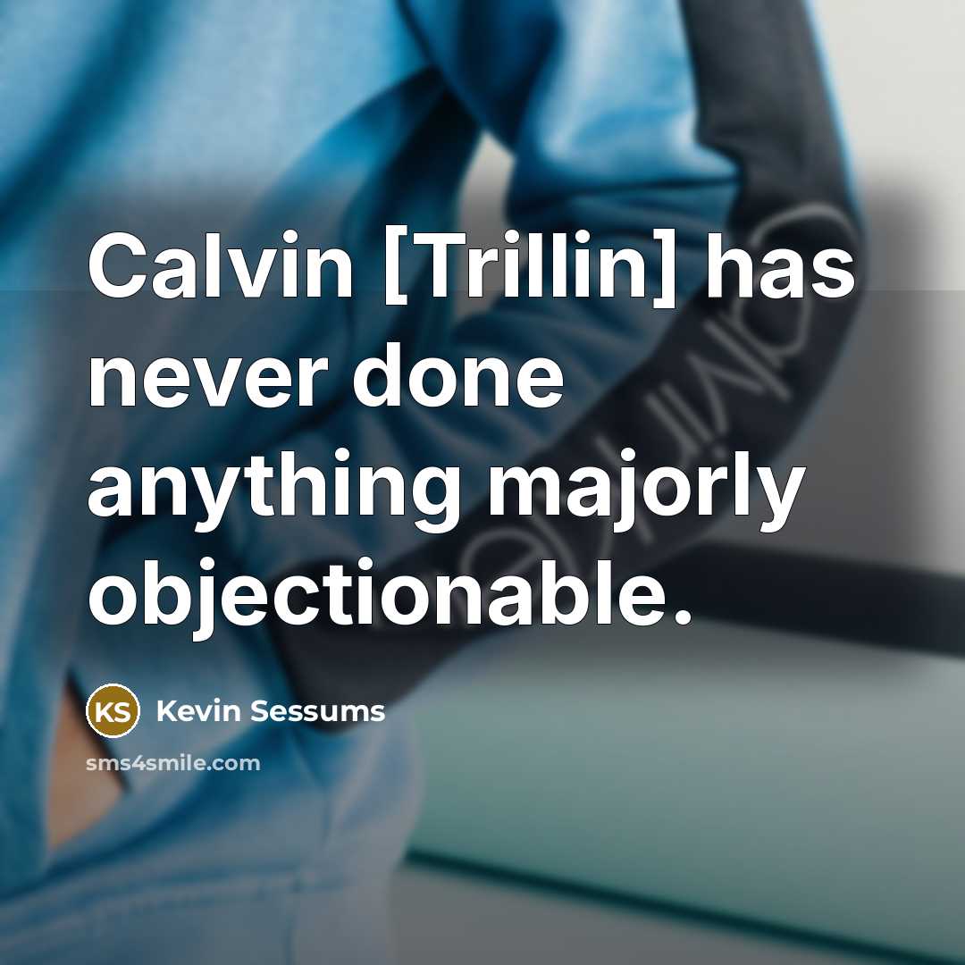 “Calvin [Trillin] has never done anything majorly objectionable.” quote by Kevin Sessums