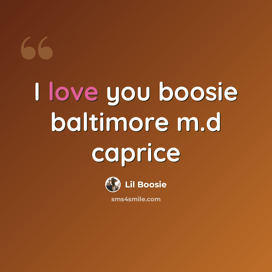 “I love you boosie baltimore m.d caprice” quote by Lil Boosie