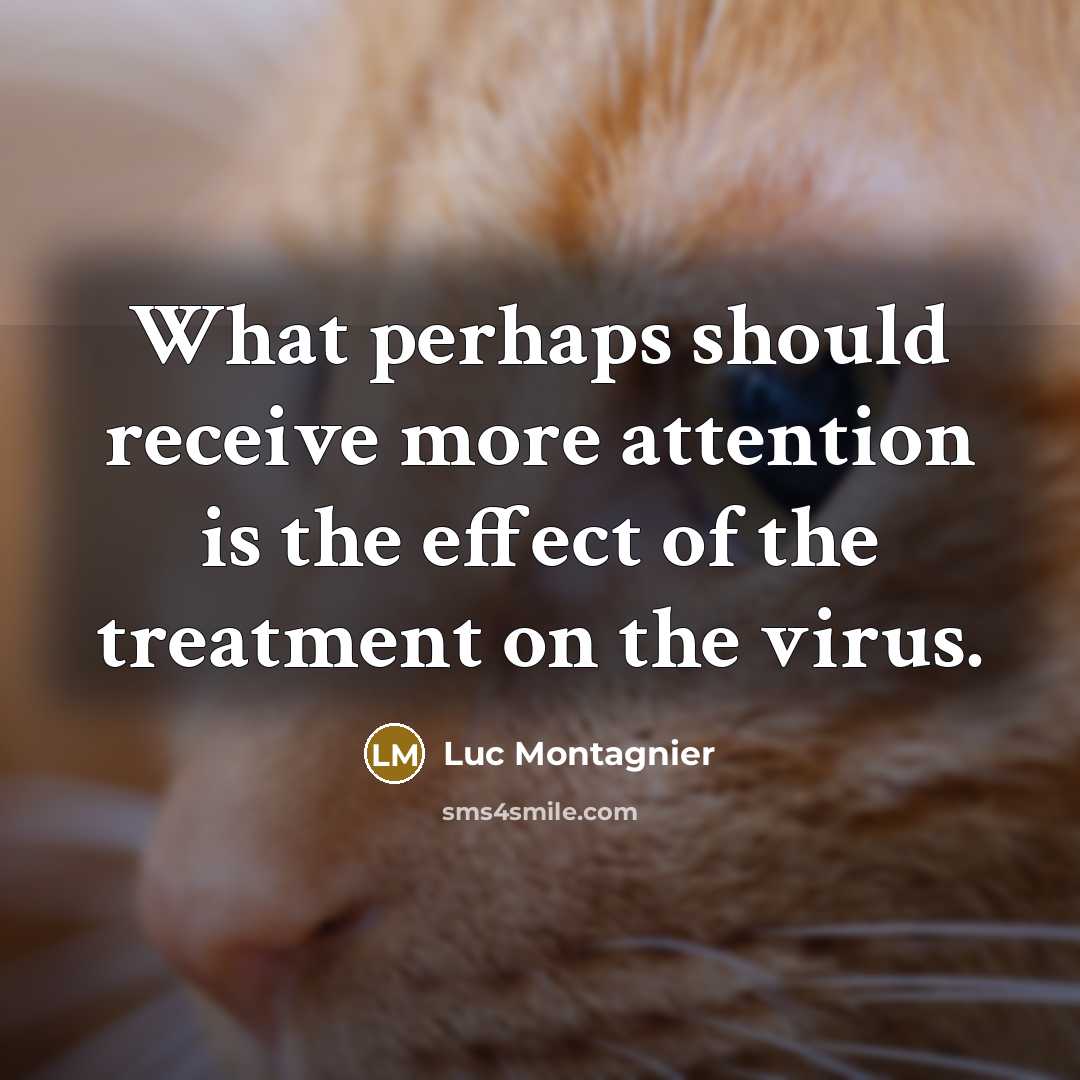 “What perhaps should receive more attention is the effect of the treatment on the virus.” quote by Luc Montagnier