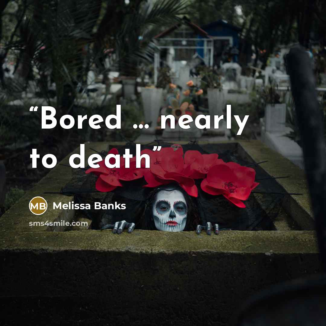 “Bored … nearly to death” quote by Melissa Banks