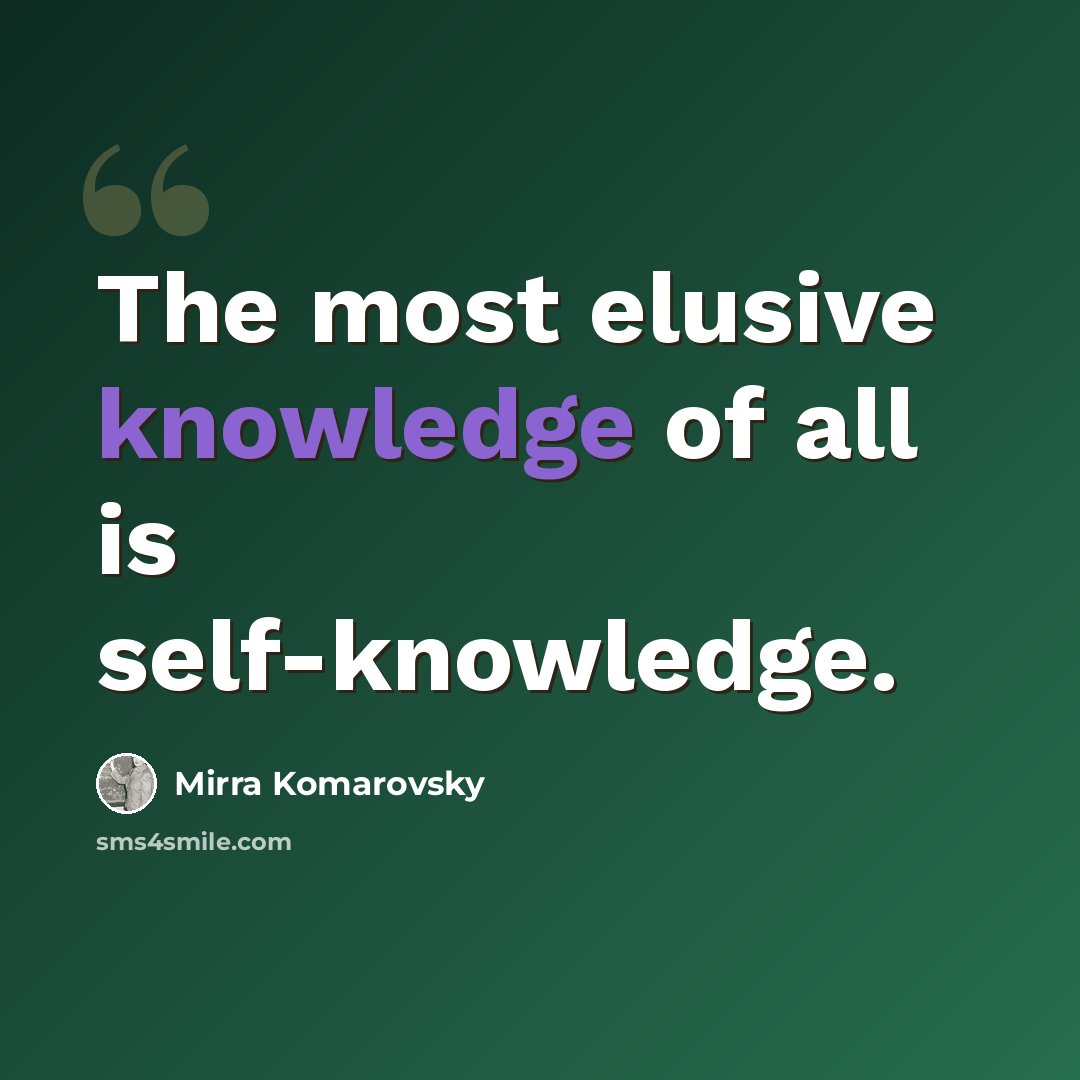 “The most elusive knowledge of all is self-knowledge.” quote by Mirra Komarovsky