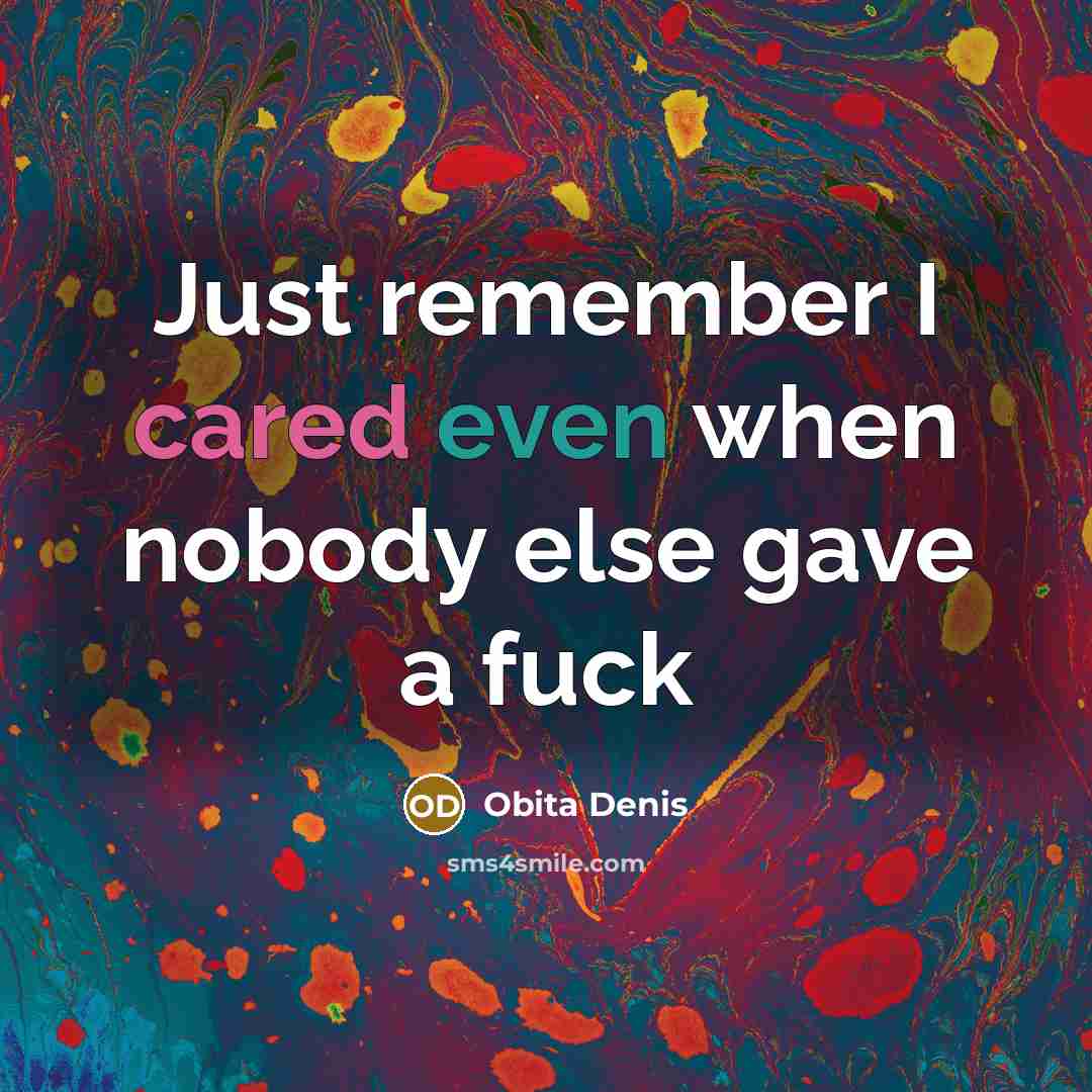 “Just remember I cared even when nobody else gave a fuck” quote by Obita Denis