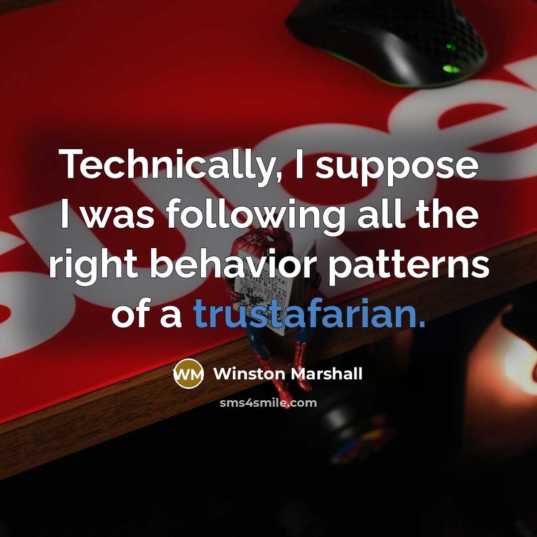“Technically, I suppose I was following all the right behavior patterns of a trustafarian.” quote by Winston Marshall