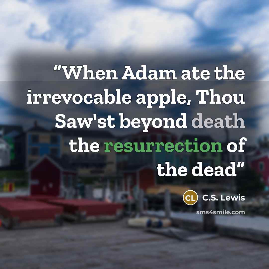 “When Adam ate the irrevocable apple, Thou Saw'st beyond death the resurrection of the dead” quote by C.S. Lewis