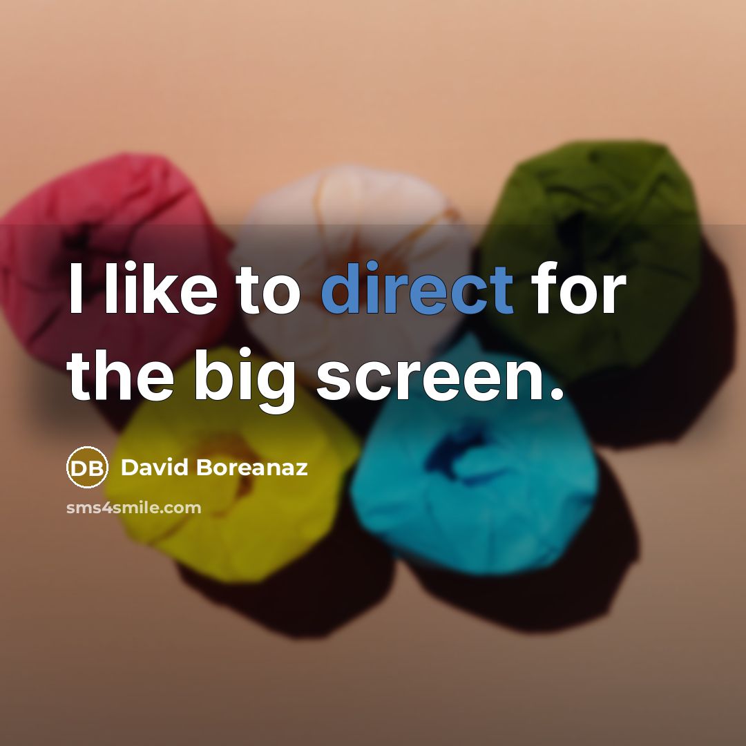 “I like to direct for the big screen.” quote by David Boreanaz