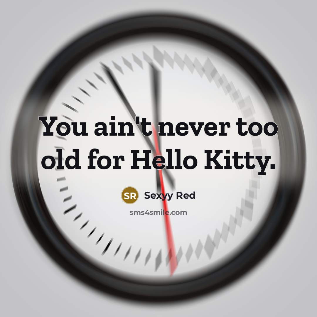 “You ain't never too old for Hello Kitty.” quote by Sexyy Red