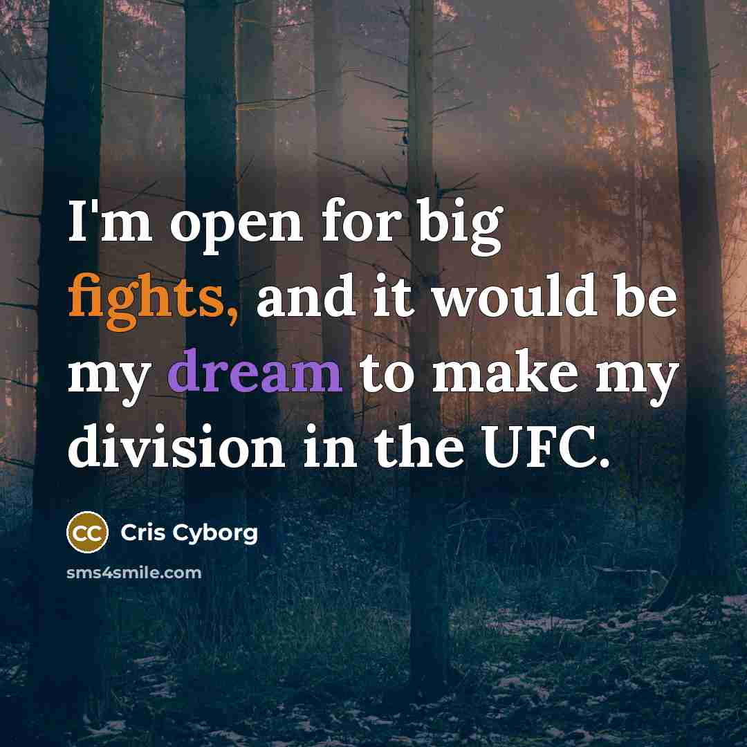 “I'm open for big fights, and it would be my dream to make my division in the UFC.” quote by Cris Cyborg