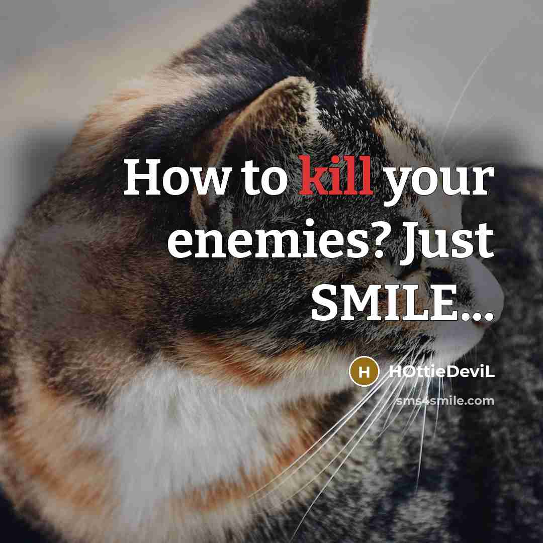 “How to kill your enemies? Just SMILE...” quote by HOttieDeviL