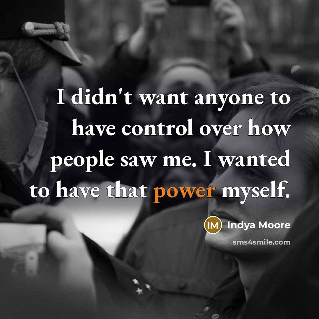 “I didn't want anyone to have control over how people saw me. I wanted to have that power myself.” quote by Indya Moore