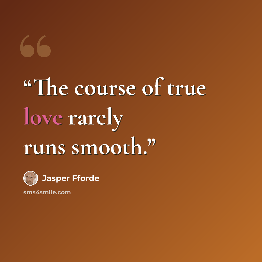 “The course of true love rarely runs smooth.” quote by Jasper Fforde