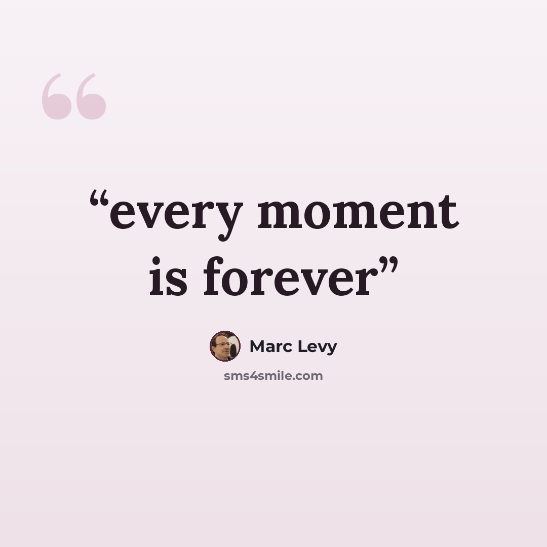 “every moment is forever” quote by Marc Levy