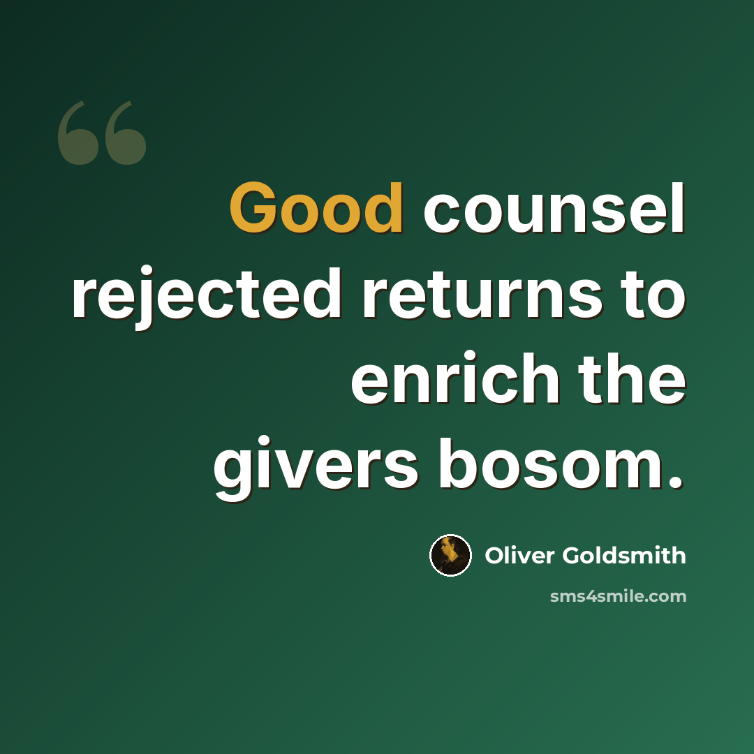 “Good counsel rejected returns to enrich the givers bosom.” quote by Oliver Goldsmith
