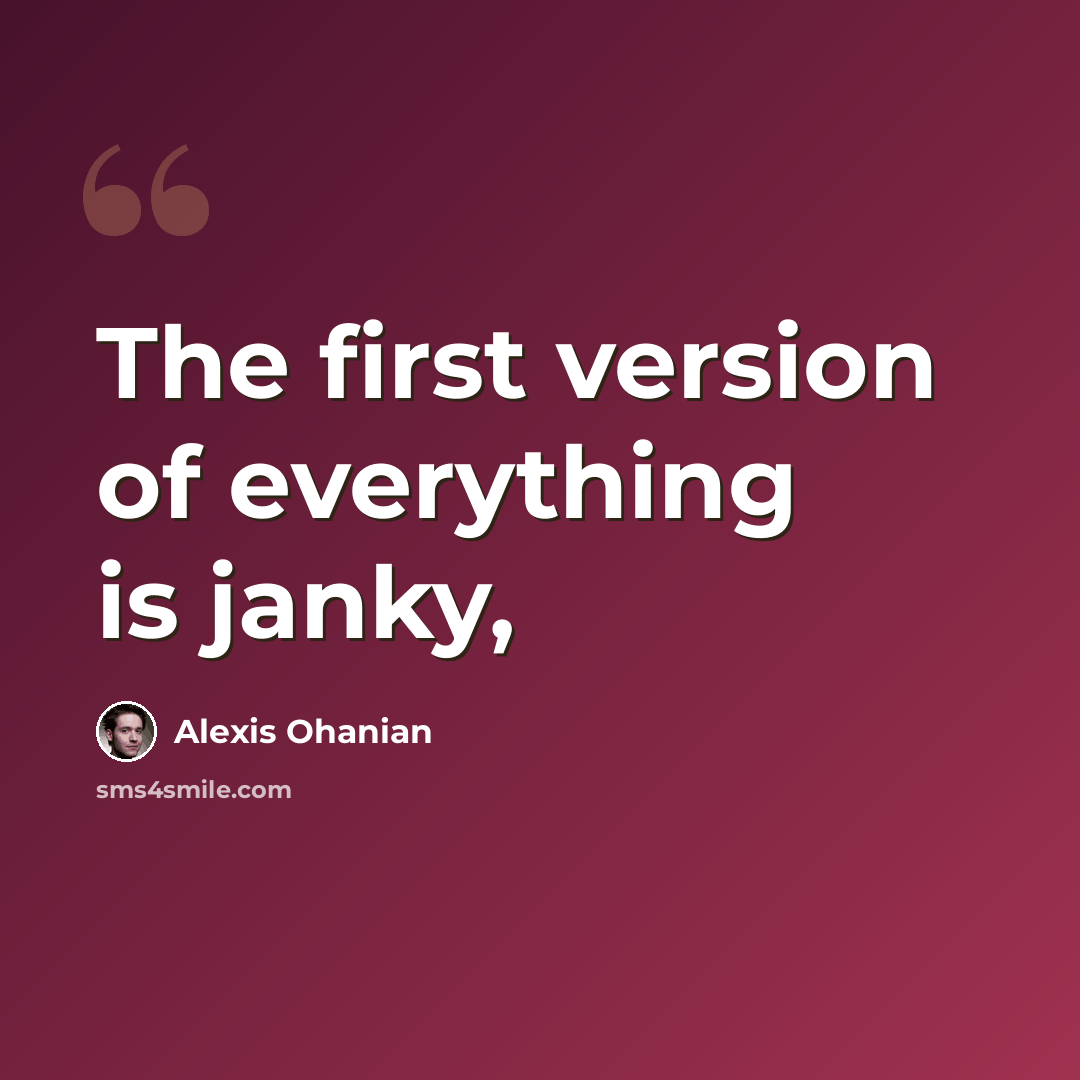“The first version of everything is janky,” quote by Alexis Ohanian