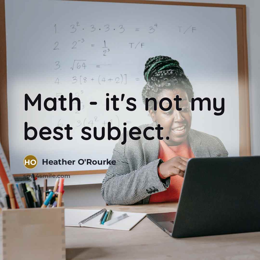 “Math - it's not my best subject.” quote by Heather O'Rourke