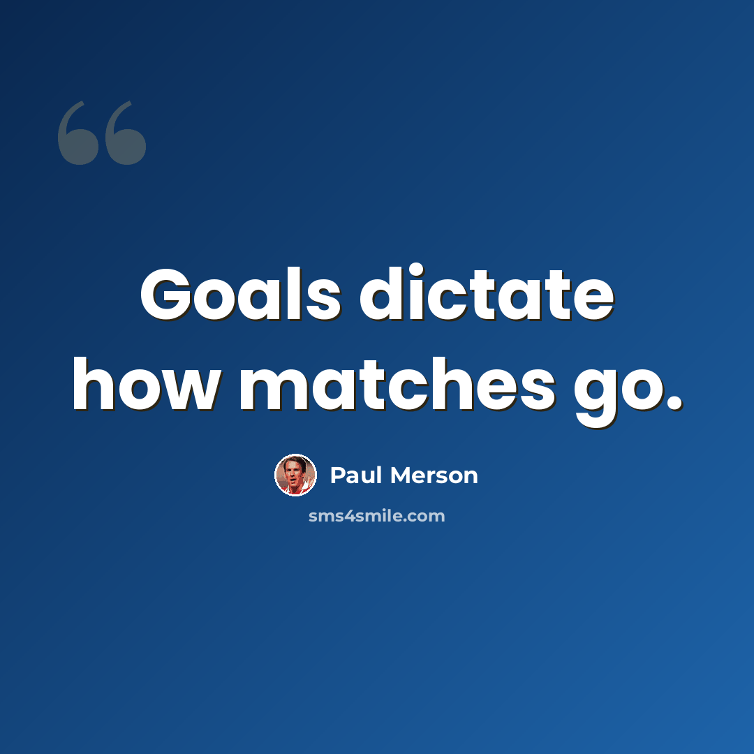“Goals dictate how matches go.” quote by Paul Merson