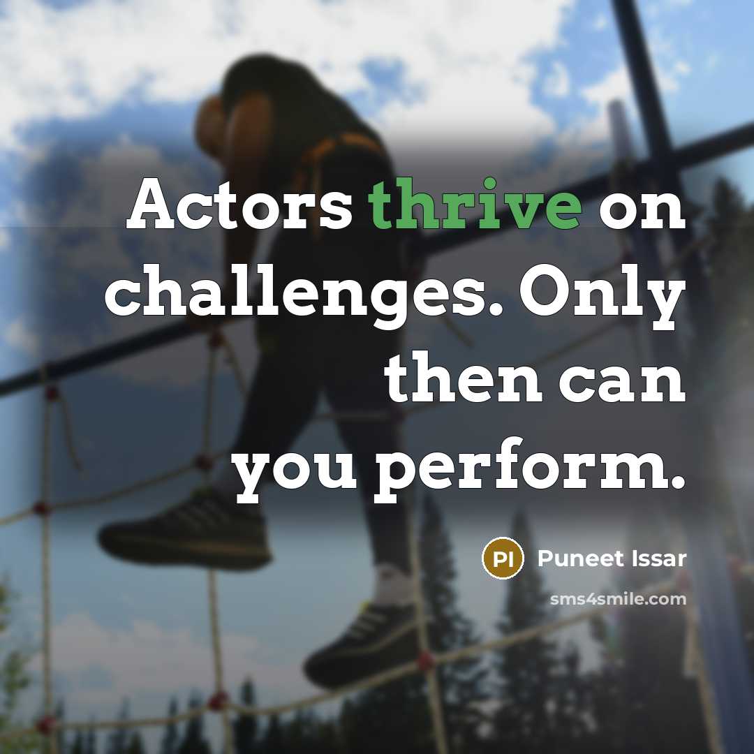 “Actors thrive on challenges. Only then can you perform.” quote by Puneet Issar