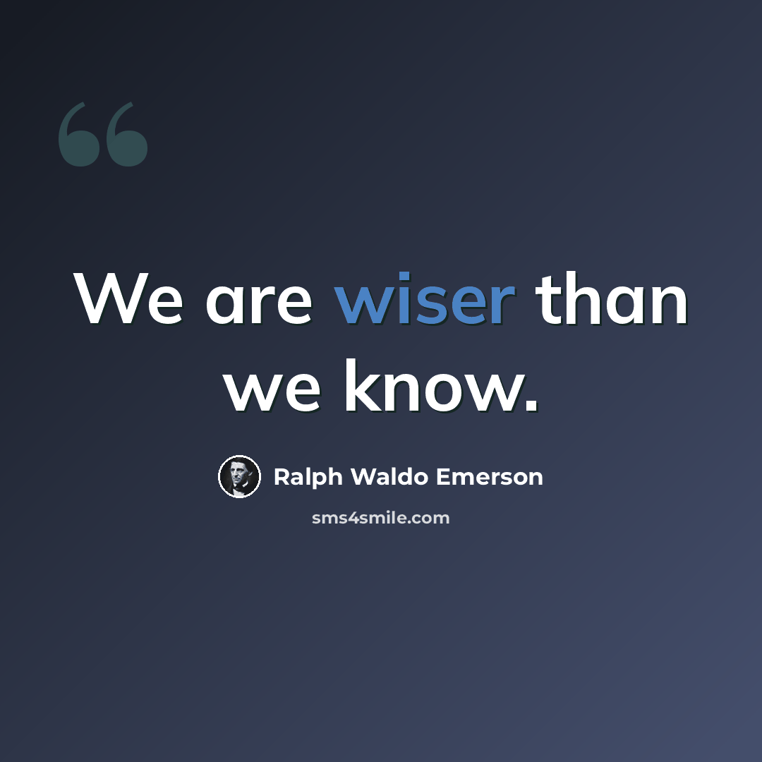 “We are wiser than we know.” quote by Ralph Waldo Emerson