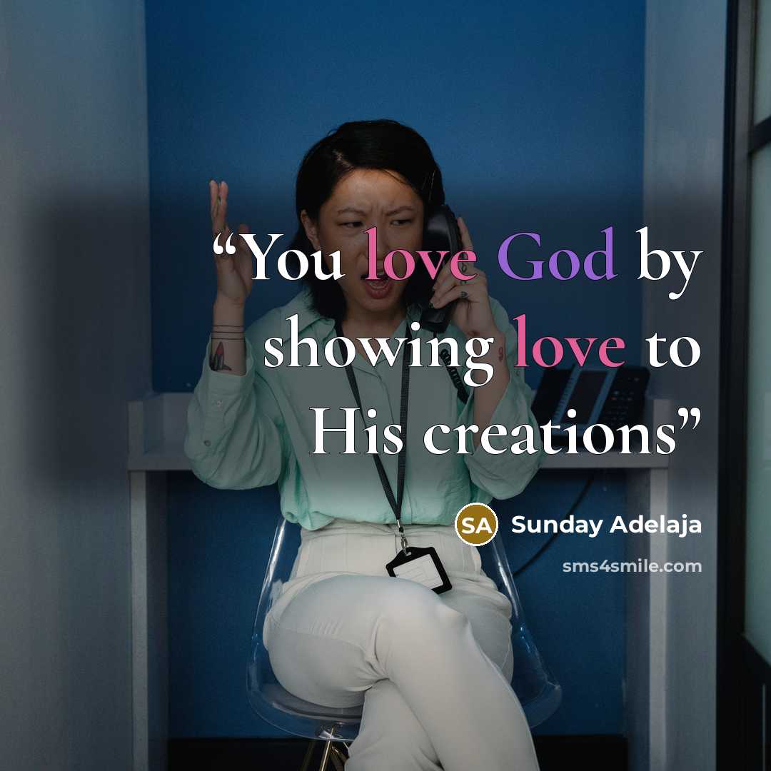 “You love God by showing love to His creations” quote by Sunday Adelaja
