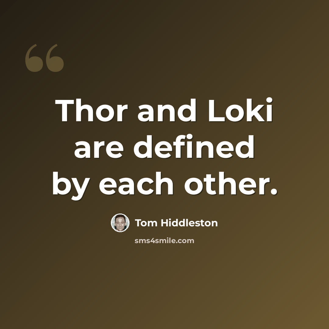 “Thor and Loki are defined by each other.” quote by Tom Hiddleston