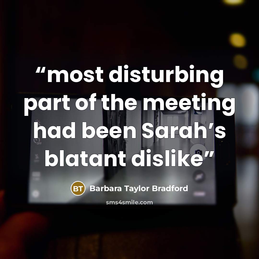 “most disturbing part of the meeting had been Sarah’s blatant dislike” quote by Barbara Taylor Bradford