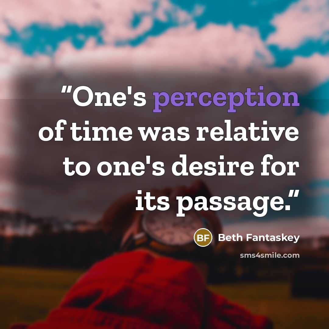 “One's perception of time was relative to one's desire for its passage.” quote by Beth Fantaskey