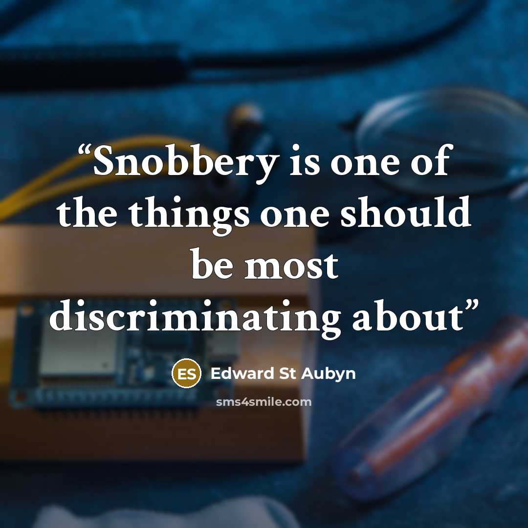 “Snobbery is one of the things one should be most discriminating about” quote by Edward St Aubyn