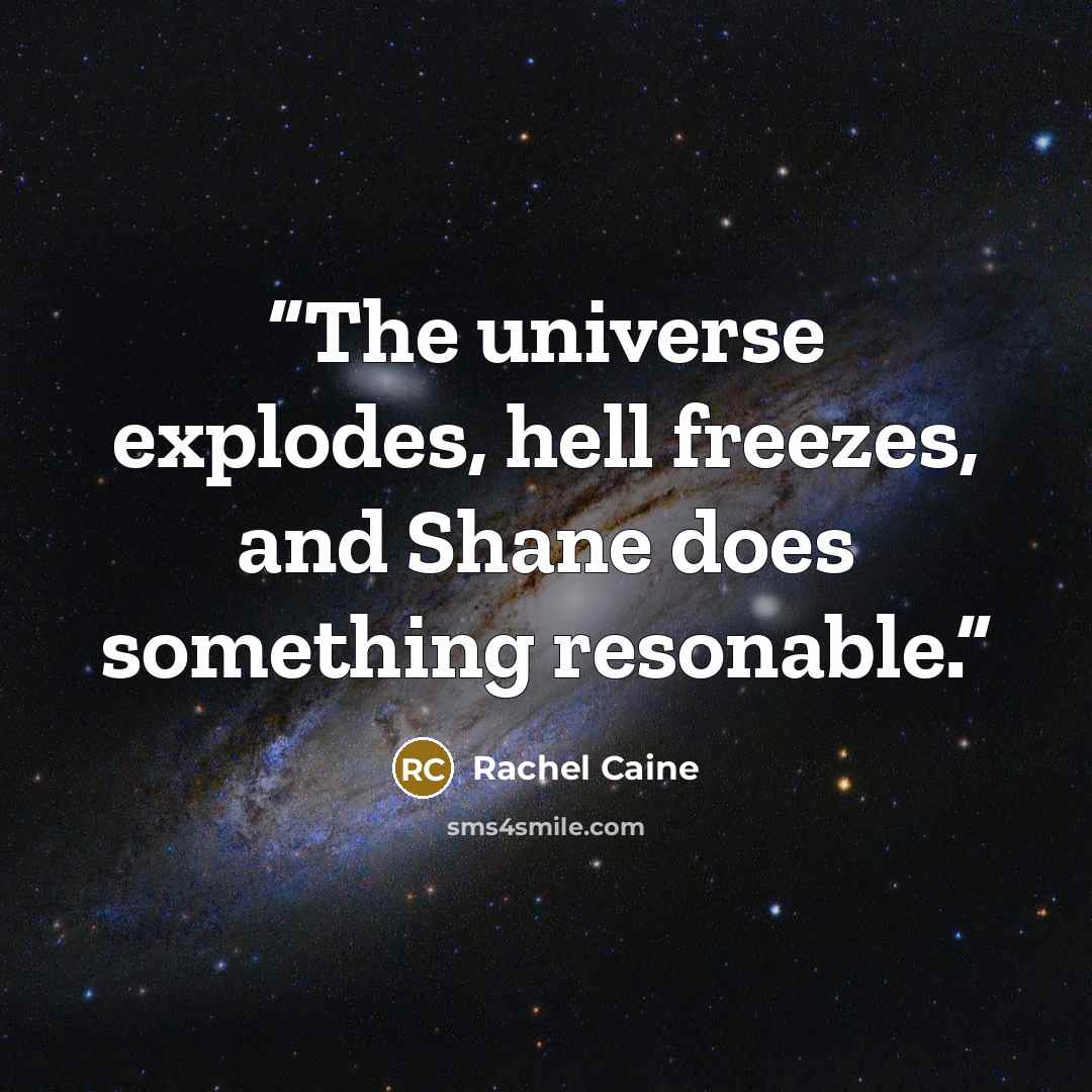 “The universe explodes, hell freezes, and Shane does something resonable.” quote by Rachel Caine