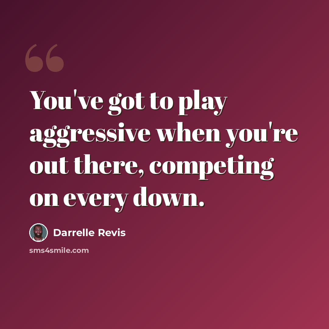 “You've got to play aggressive when you're out there, competing on every down.” quote by Darrelle Revis