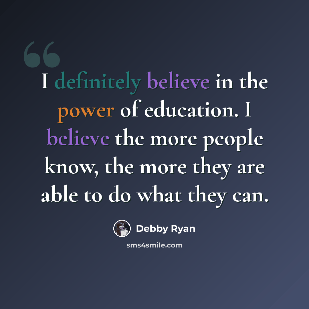 “I definitely believe in the power of education. I believe the more people know, the more they are able to do what they can.” quote by Debby Ryan