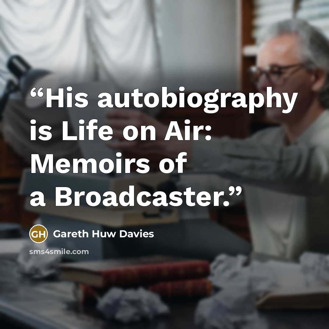 “His autobiography is Life on Air: Memoirs of a Broadcaster.” quote by Gareth Huw Davies